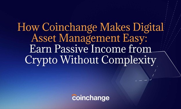 how-coinchange-makes-digital-asset-management-easy:-earn-yield-from-crypto-without-complexity